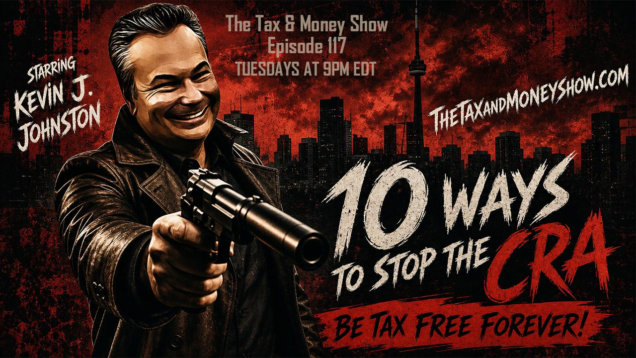 10 WAYS TO STOP THE CRA - BE TAX FREE FOREVER - The Tax & Money Show Episode 117