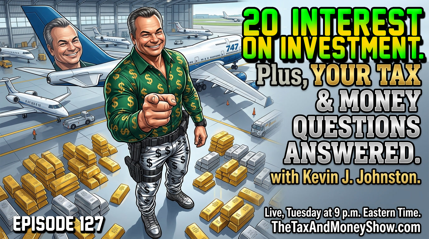 20 PERCENT INTEREST ON YOUR INVESTMENT - The Tax & Money Show Episode 127